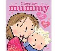 I Love My Mummy Board Book by Giles Andreae Giles Andreae , Illustrated By Emma Dodd (Auteur)