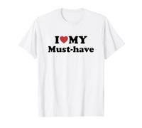 I Love My Must-Have T-Shirt