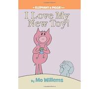 I Love My New Toy!-An Elephant And Piggie Book