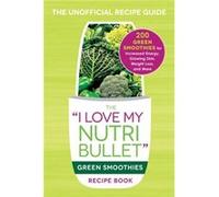 I Love My Nutribullet Green Smoothies Re Adams Media, (Auteur)