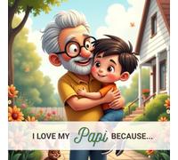 I Love My Papi Because...: From a Grandson to His Grandfather