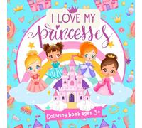 I Love My Princesses!: Super Cute Princess Coloring Book for Kids ages 3+ With 50 Magical Designs