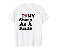 I Love My Sharp As A Knife T-Shirt