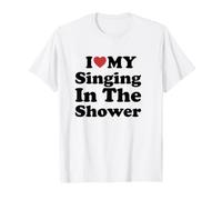 I Love My Singing in The Shower T-Shirt