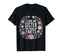 I Love My Sister Even Though She Farts Sibling Jokes - T-Shirt