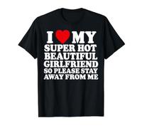 I Love My Super Hot Girlfriend So Please Stay Away from Me T-Shirt Graphique avec Valeur