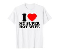 I Love My Super Hot Wife, I Heart My Hot Wife Valentines Day T-Shirt