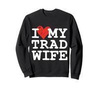 I LOVE MY TRAD WIFE | Valeurs traditionnelles | mari femme amour Sweatshirt