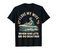 I Love My Wife When She Lets Me Go Bateau Inscription Humoristique T-Shirt