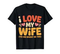 I Love My Wife. Yes, She Bought Me This. Mari Partenaire |- T-Shirt