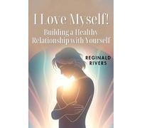 I Love Myself!: Building a Healthy Relationship with Yourself.