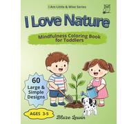 I Love Nature: Mindfulness Coloring Book for Toddlers Ages 3-5, A Journey Through Seasons and Earth Cycles to Teach Respect for the Environment, Plants and the Great Outdoors