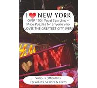 I LOVE NEW YORK, over 100 Word Searches + Maze Puzzles for Anyone Who Loves the Greatest City Ever!: Fun New York Word Searches & Mazes for Adults, ... Travel & Everyday Stress Relief, 6 x 9 matte