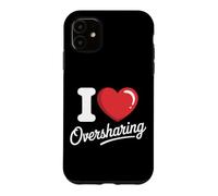 I Love Oversharing Social Media Too Much Information Honnête Coque pour iPhone 11