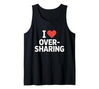 I Love Oversharing Social Media Too Much Information Honnête Débardeur