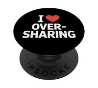 I Love Oversharing Social Media Too Much Information Honnête PopSockets PopGrip Adhésif