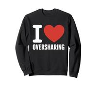 I Love Oversharing Social Media Too Much Information Honnête Sweatshirt