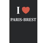 I love paris brest: Carnet de notes paris brest humour - 110 pages lignées - cuisine cadeau paris brest original