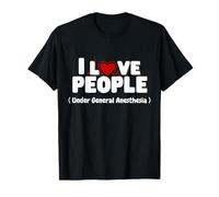 I Love People Under General Anesthesia Funny Nurse Tee T-Shirt