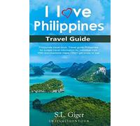 I Love Philippines Travel Guide: Philippines Travel Book. Travel Guide Philippines For Budget Travel Information For Individual Trips. With Downloadable Maps - Don't Get Lonely Or Lost.