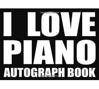 I Love Piano - Autograph Book: 50 Signature Slots - Notebook For School Clubs And Social Groups