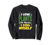 I Love Plants So Much I Soil Myself Jardinage Amusant Sweatshirt