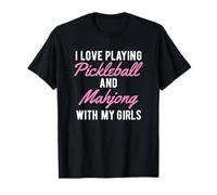 I Love Playing Pickleball and Mahjong with My Girls T-Shirt