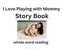 I Love Playing with Mommy: Whole Word Reading