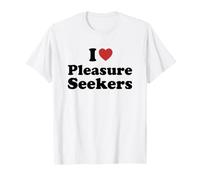 I Love Pleasure Seekers T-Shirt