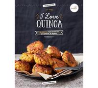 I love quinoa: 40 recettes pour se régaler de l'apéritif au dessert