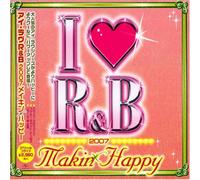 I Love R&B 2007 Makin Happy - I Love R&B 2007 Makin' Happy