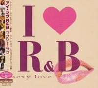 I Love R&B Sexy Love - I R & B Sexy Love [Import]