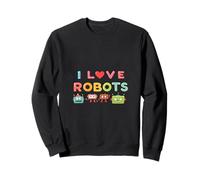 I Love Robots Robot Love Sweatshirt