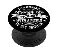 I Love Running through the House with a Pickle in My Mouth PopSockets PopGrip Adhésif