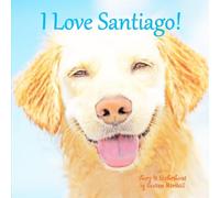 I Love Santiago!: Personalized Book for Kids with Positive Affirmations & Inspirational Story for Children, Toddlers, Girls, Boys, Dog Lovers