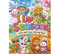 I Love Seasons: Cute and Cozy Coloring Book Featuring Adorable Bear & Bunny Adventures Through Spring, Summer, Fall & Winter | 36+ pages to color on single sided paper
