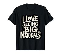 I Love Seeing Big Naturals Nature Forêt en Plein Air - T-Shirt