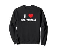 I Love Soil Testing Fermier Cultures Ingénieur de terrain Sweatshirt