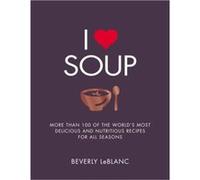 I Love Soup Beverly Le Blanc, (Auteur)