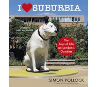 I Love Suburbia: The Joys of Life on London’s Outskirts