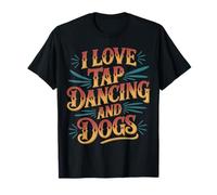 I Love Tap Dancing and Dogs Animal Pet Owner |- T-Shirt