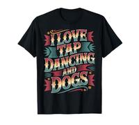 I Love Tap Dancing and Dogs Animal Pet Owner |- T-Shirt