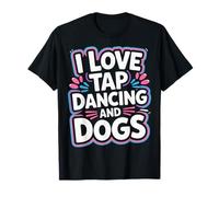 I Love Tap Dancing and Dogs Animal Pet Owner |- T-Shirt