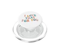 I Love That for You Viral Meme Funny Meme Sarcasm Don't Care PopSockets PopGrip pour MagSafe