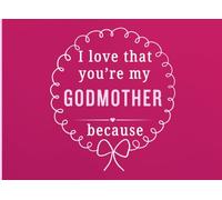 I Love That You're My Godmother Because: A Personal Gift Book to Share the Little Things That Make Godmother So Special