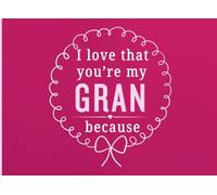I Love That You're My Gran Because: A Personal Gift Book to Share the Little Things That Make Gran So Special
