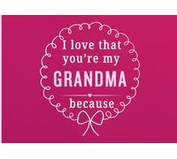 I Love That You're My Grandma Because: A Personal Gift Book to Share the Little Things That Make Grandma So Special