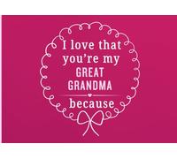 I Love That You're My Great Grandma Because: A Personal Gift Book to Share the Little Things That Make Great Grandma So Special