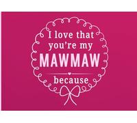 I Love That You're My MawMaw Because: A Personal Gift Book to Share the Little Things That Make MawMaw So Special