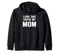 I Love That Youre My Mom Sweat à Capuche